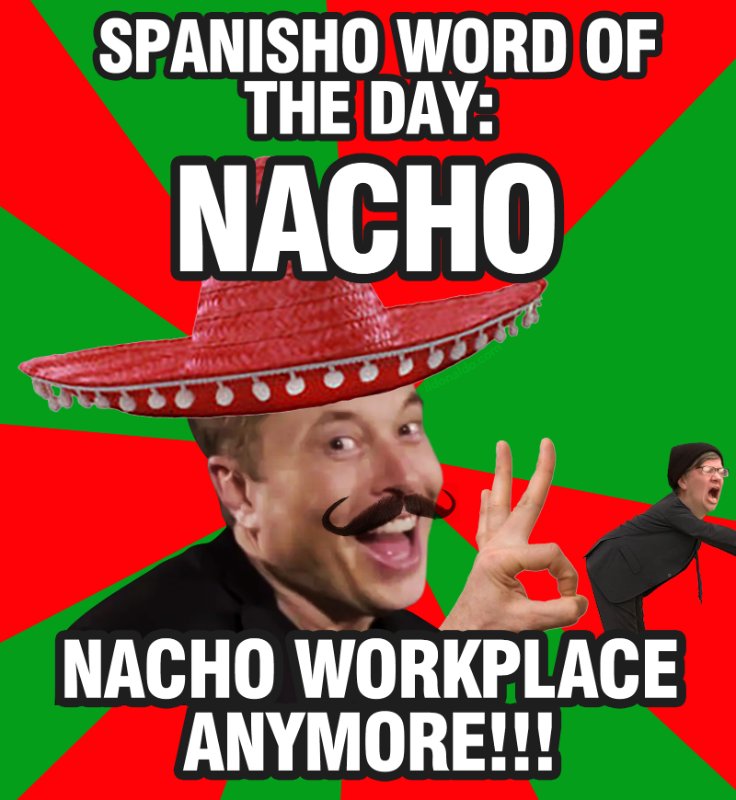 nacho-workplace-anymore.jpg